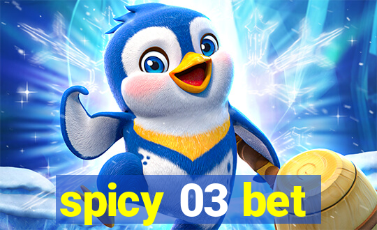 spicy 03 bet